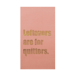 "Leftovers are for Quitters" Guest Napkins, Shopsweetluluss